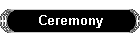 Ceremony
